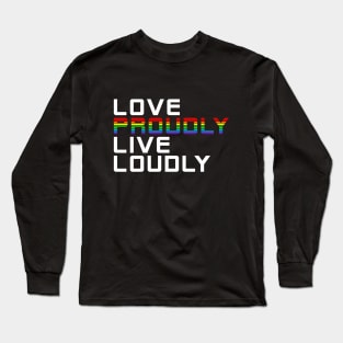 love loudly live proudly Long Sleeve T-Shirt